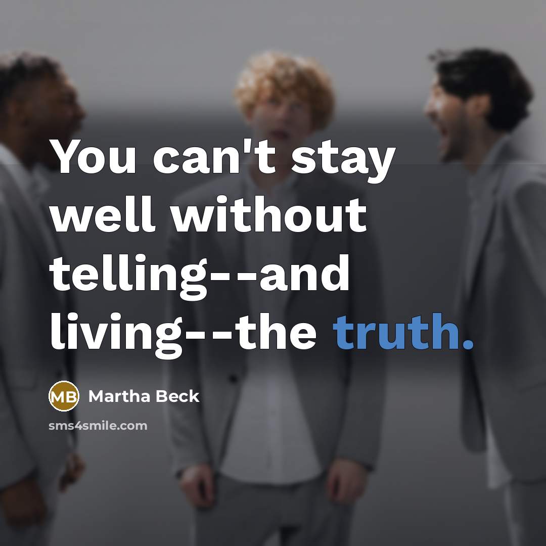 “You can't stay well without telling--and living--the truth.…” quote by Martha Beck