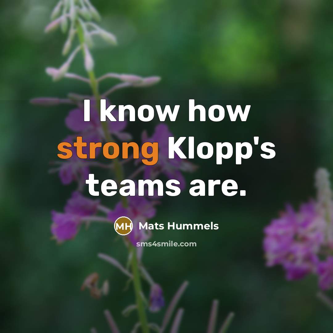 “I know how strong Klopp's teams are.…” quote by Mats Hummels