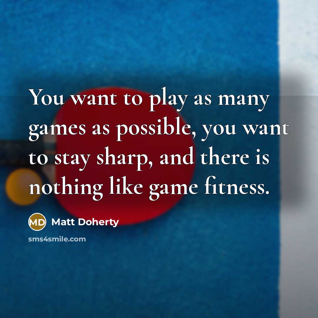 “You want to play as many games as possible, you…” quote by Matt Doherty