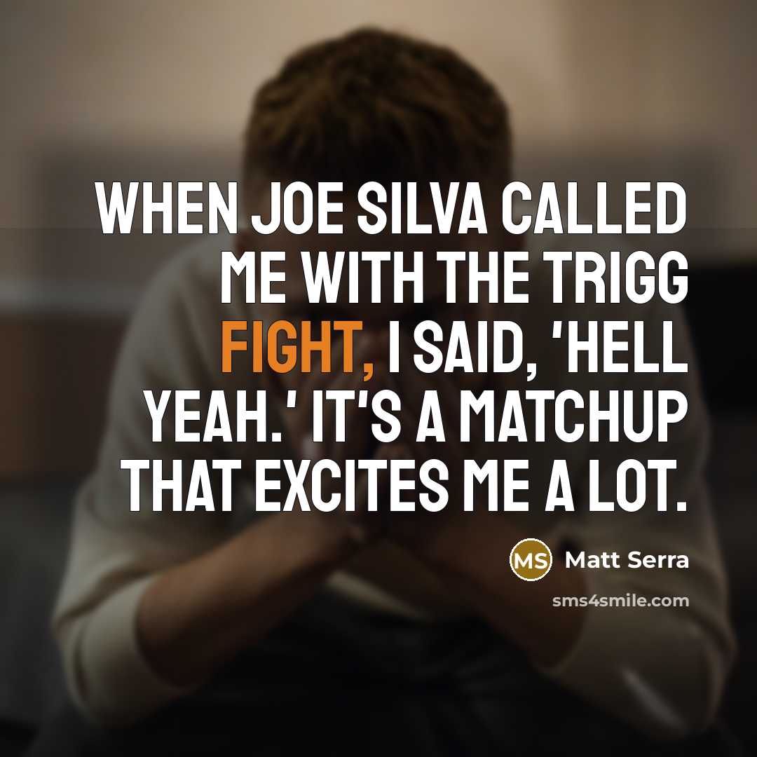 “When Joe Silva called me with the Trigg fight, I…” quote by Matt Serra