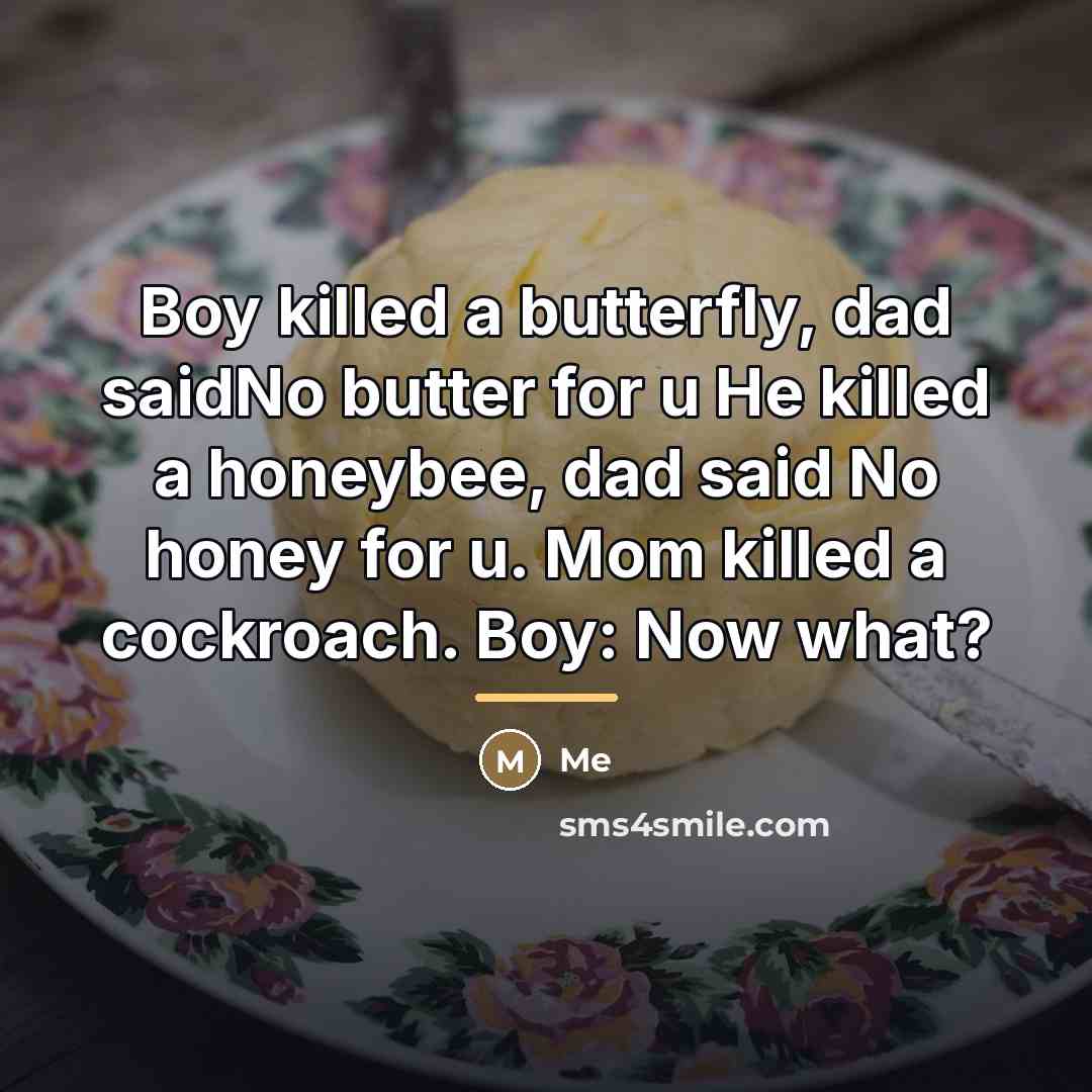 “Boy killed a butterfly, dad saidNo butter for u He…” quote by Me