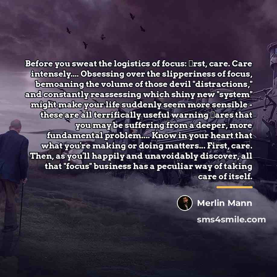 “Before you sweat the logistics of focus: ﬁrst, care. Care…” quote by Merlin Mann
