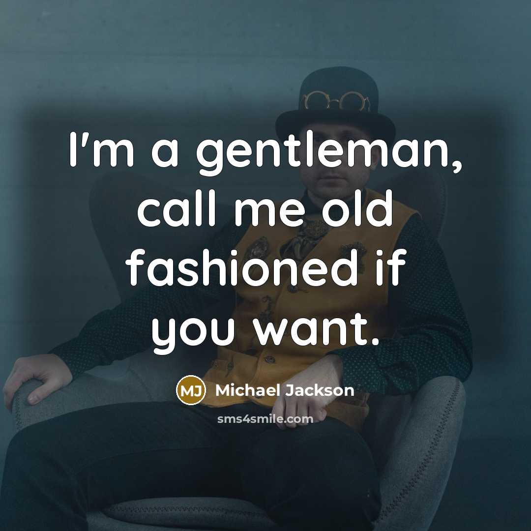 “I'm a gentleman, call me old fashioned if you want.…” quote by Michael Jackson