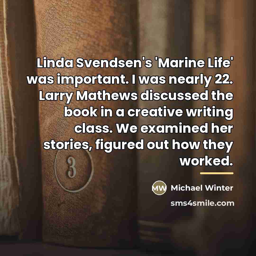 “Linda Svendsen's 'Marine Life' was important. I was nearly 22.…” quote by Michael Winter