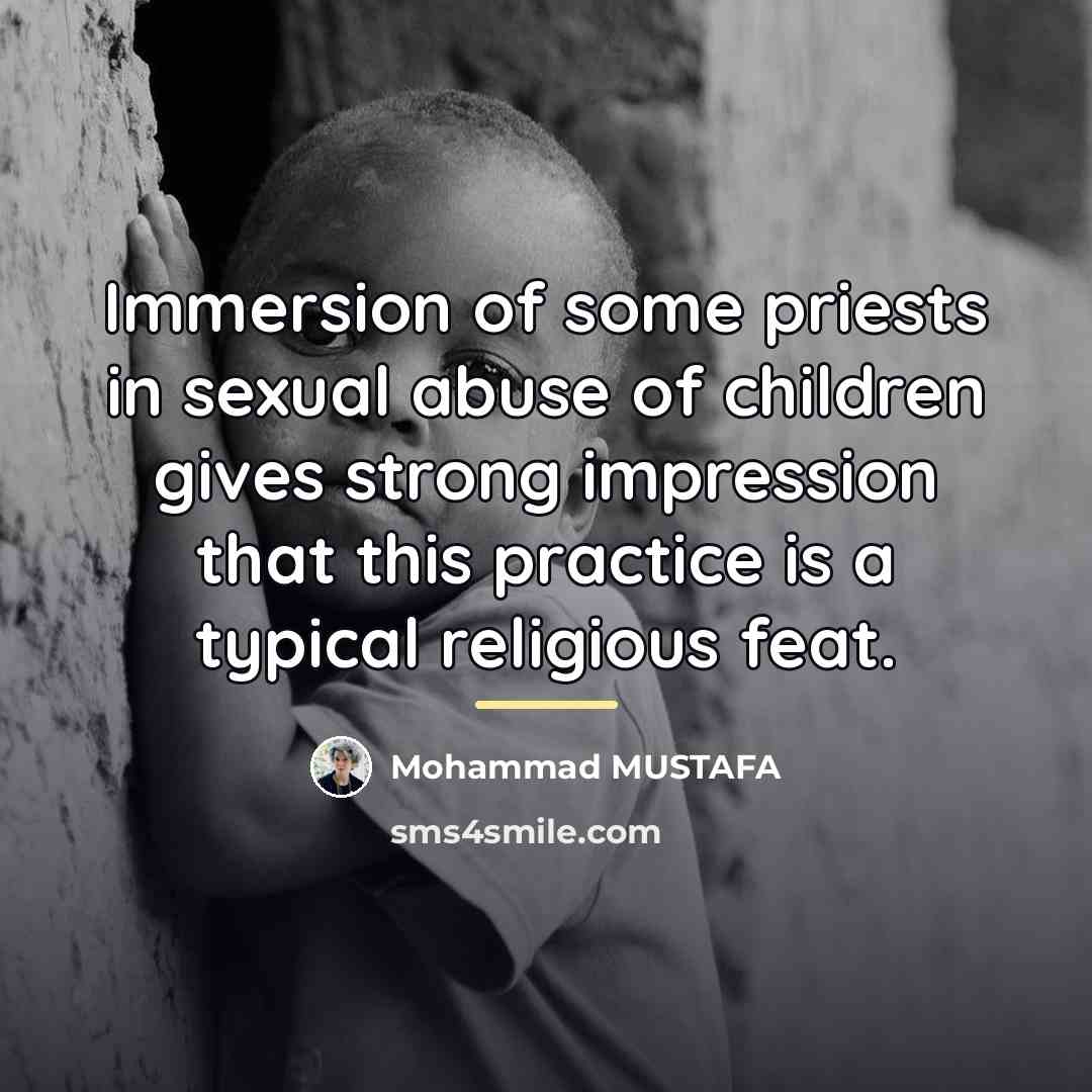 “Immersion of some priests in sexual abuse of children gives…” quote by Mohammad MUSTAFA