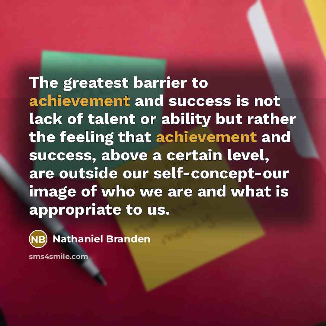 “The greatest barrier to achievement and success is not lack…” quote by Nathaniel Branden