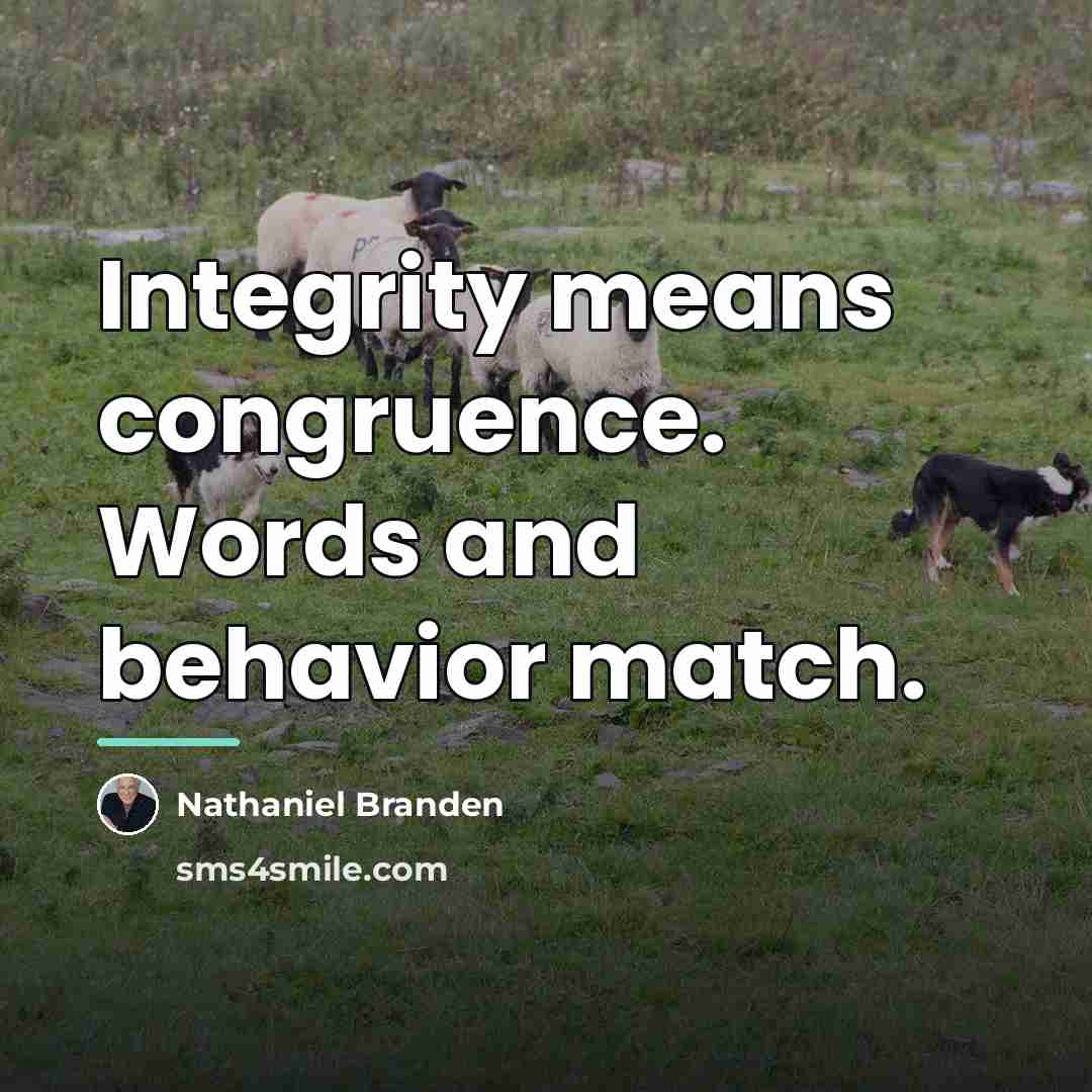 “Integrity means congruence. Words and behavior match.…” quote by Nathaniel Branden