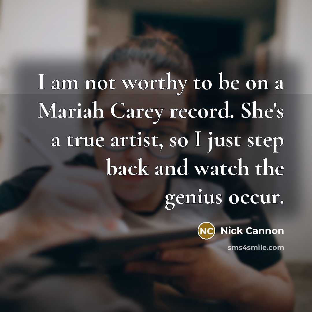 “I am not worthy to be on a Mariah Carey…” quote by Nick Cannon