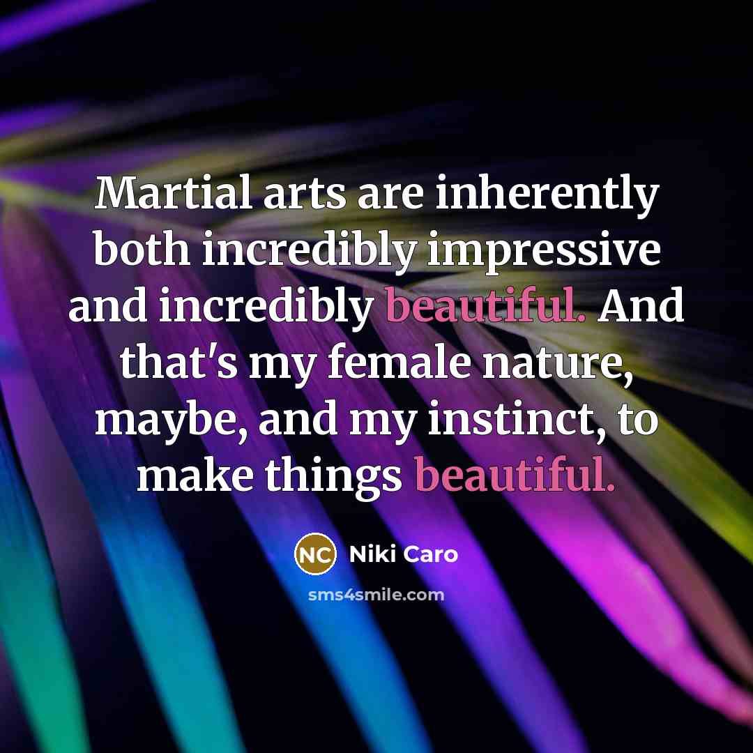 “Martial arts are inherently both incredibly impressive and incredibly beautiful.…” quote by Niki Caro