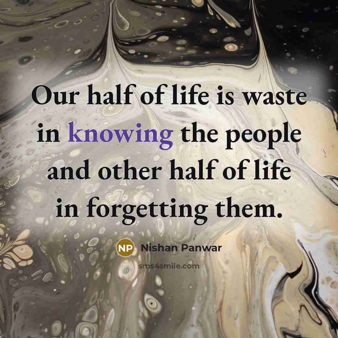 “Our half of life is waste in knowing the people…” quote by Nishan Panwar