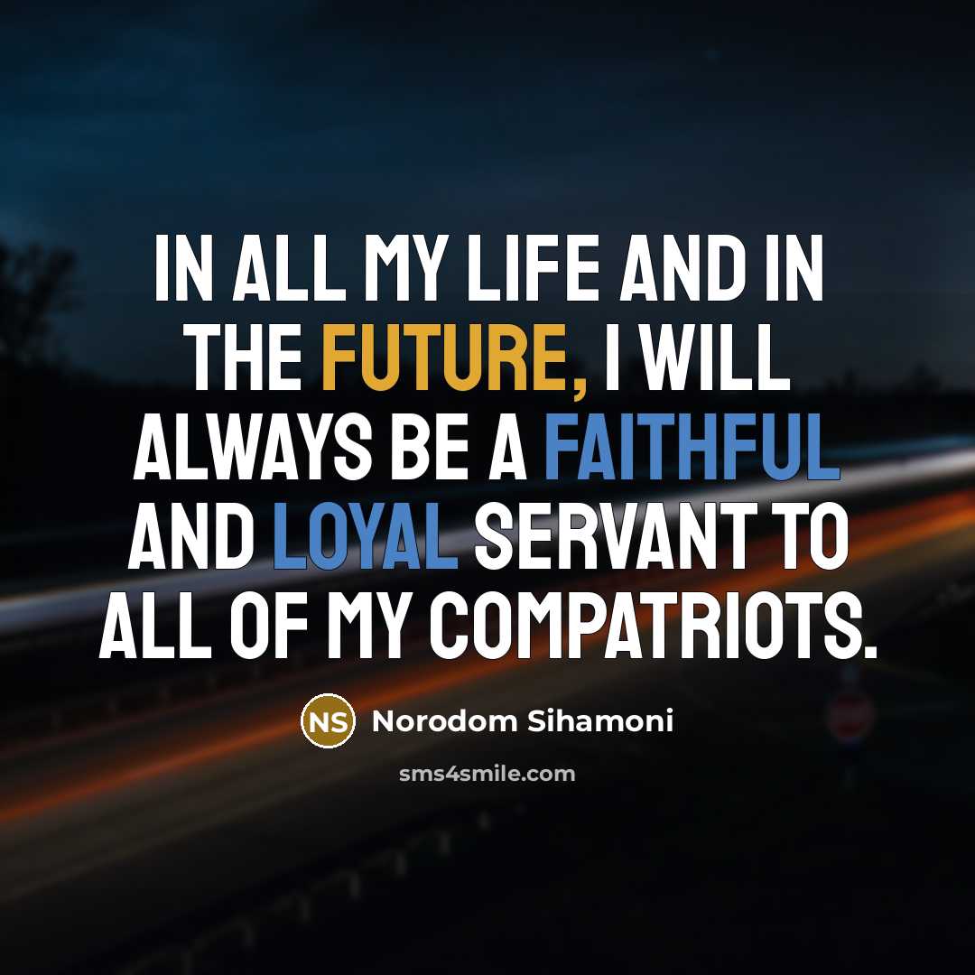 “In all my life and in the future, I will…” quote by Norodom Sihamoni
