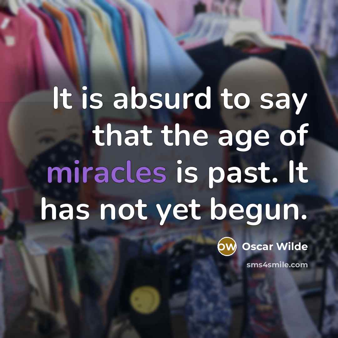 “It is absurd to say that the age of miracles…” quote by Oscar Wilde