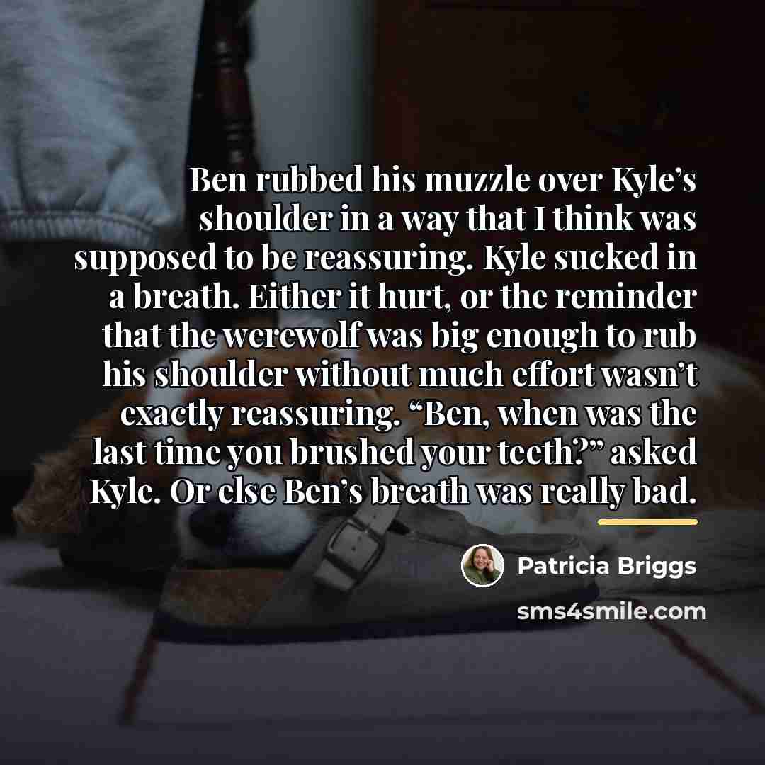 “Ben rubbed his muzzle over Kyle’s shoulder in a way…” quote by Patricia Briggs