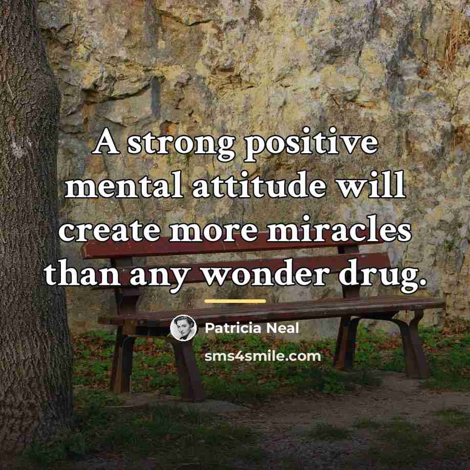 “A strong positive mental attitude will create more miracles than…” quote by Patricia Neal
