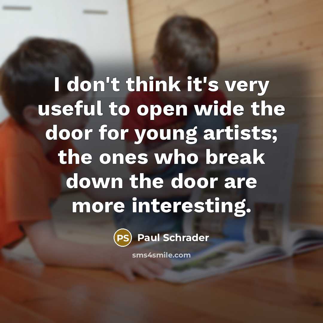 “I don't think it's very useful to open wide the…” quote by Paul Schrader