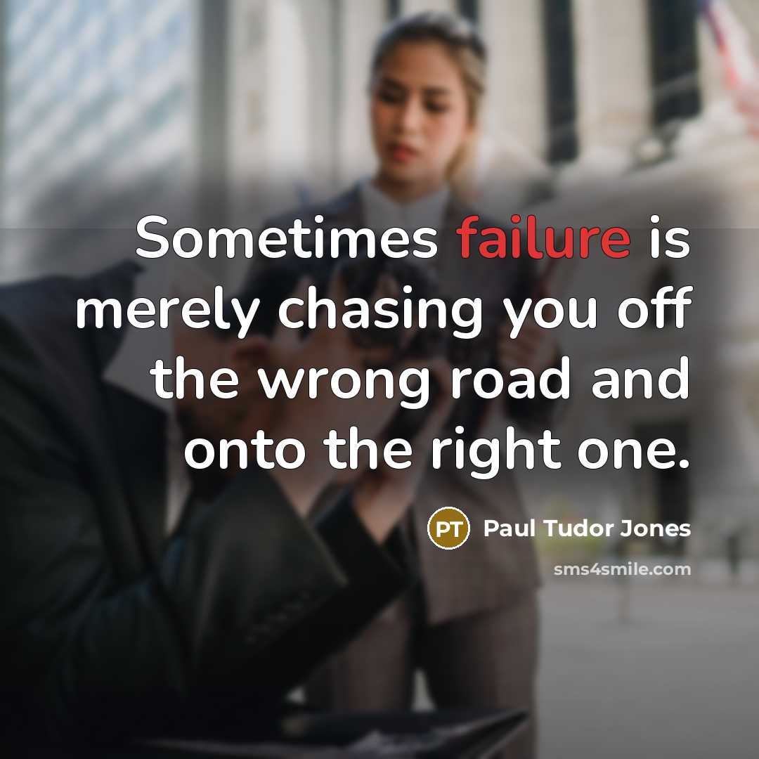 “Sometimes failure is merely chasing you off the wrong road…” quote by Paul Tudor Jones
