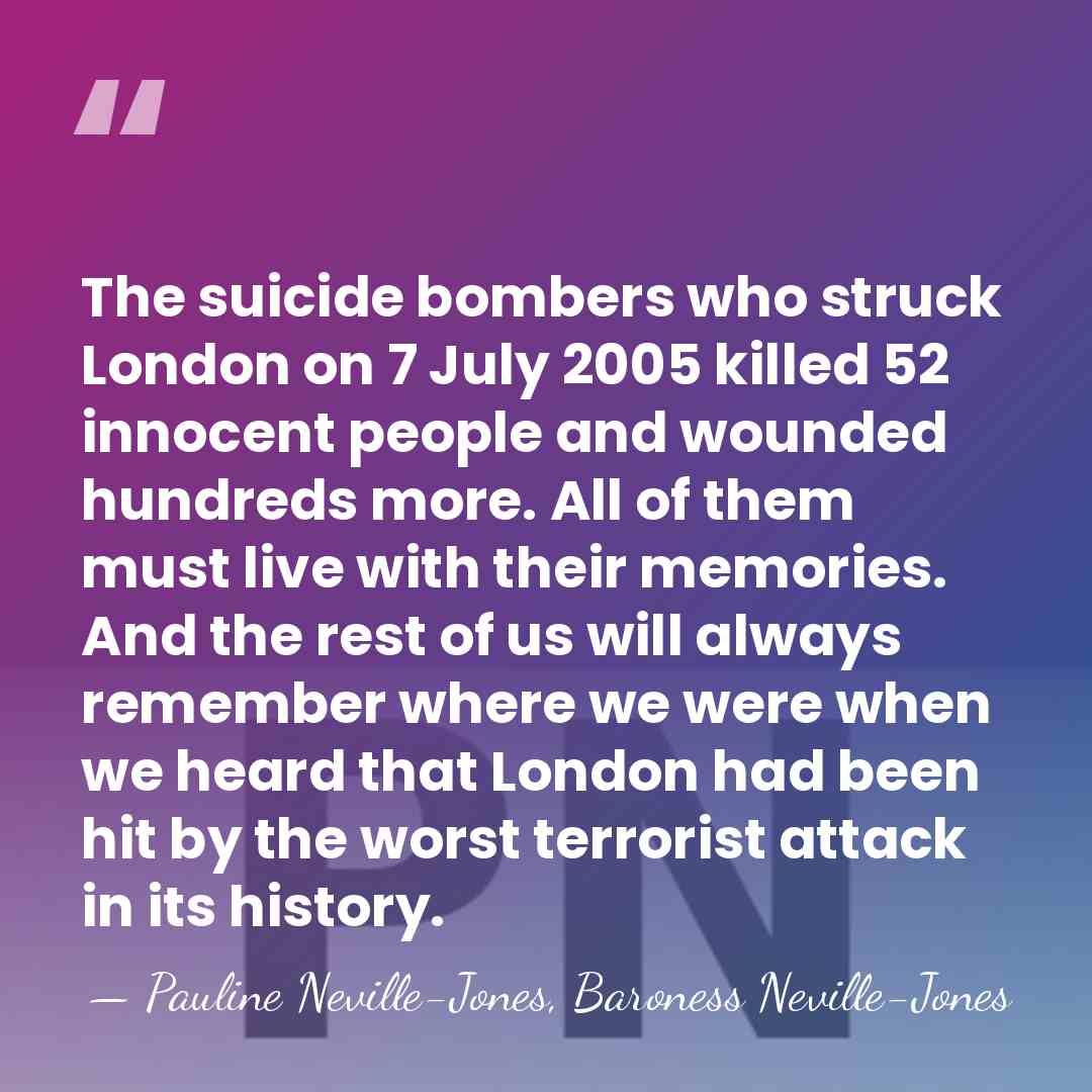 The suicide bombers who struck London on 7 July 2005 killed 52&hellip; - Pauline Neville-Jones, Baroness Neville-Jones