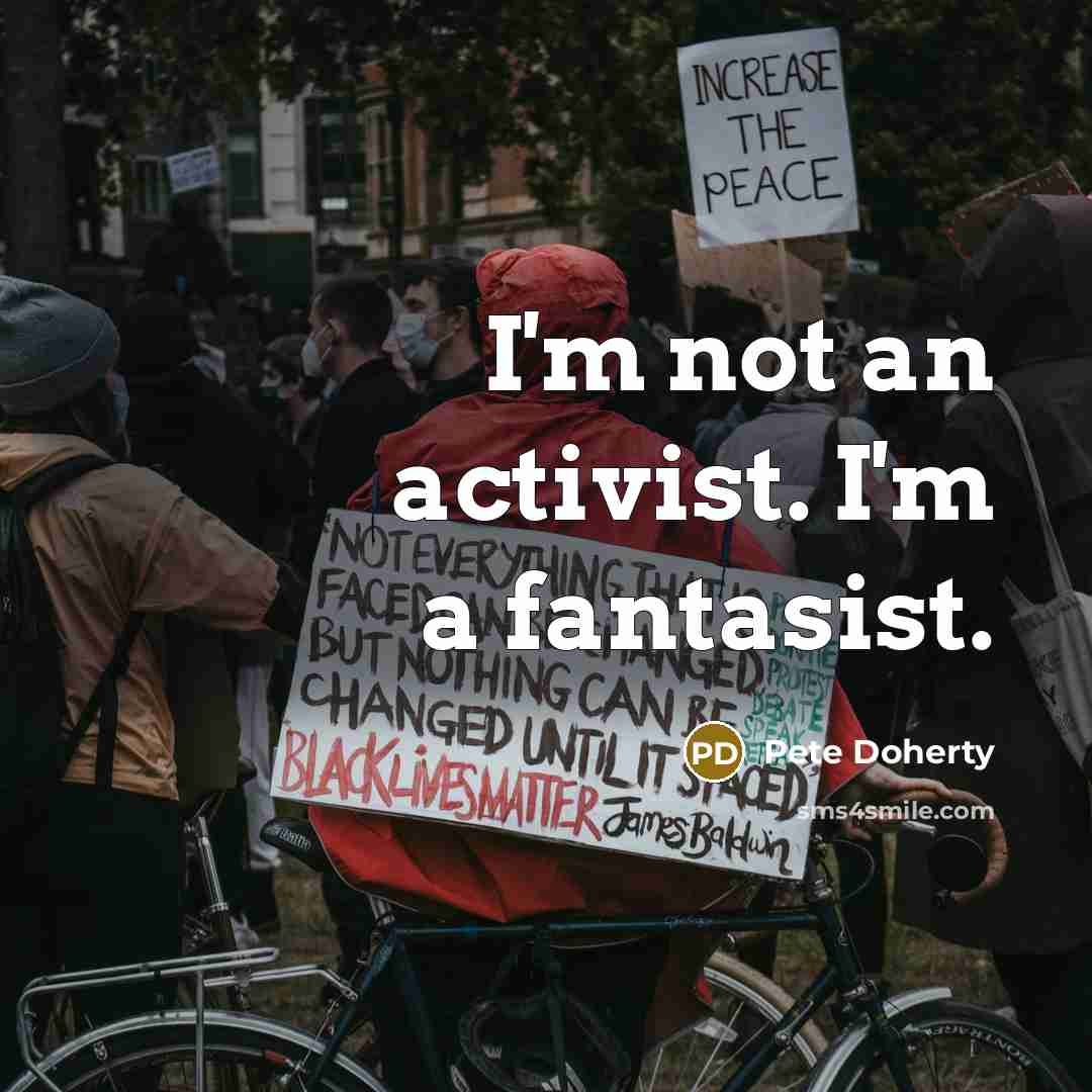 “I'm not an activist. I'm a fantasist.…” quote by Pete Doherty