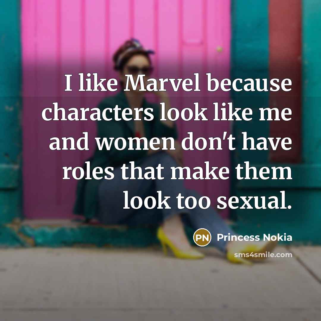 “I like Marvel because characters look like me and women don't have roles that make them look too sexual.” quote by Princess Nokia
