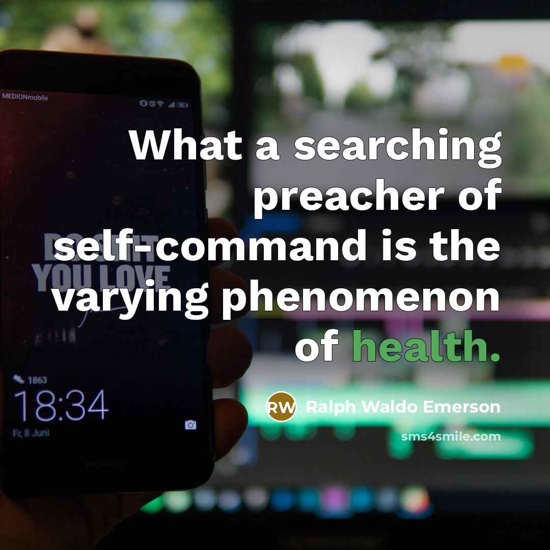 “What a searching preacher of self-command is the varying phenomenon…” quote by Ralph Waldo Emerson