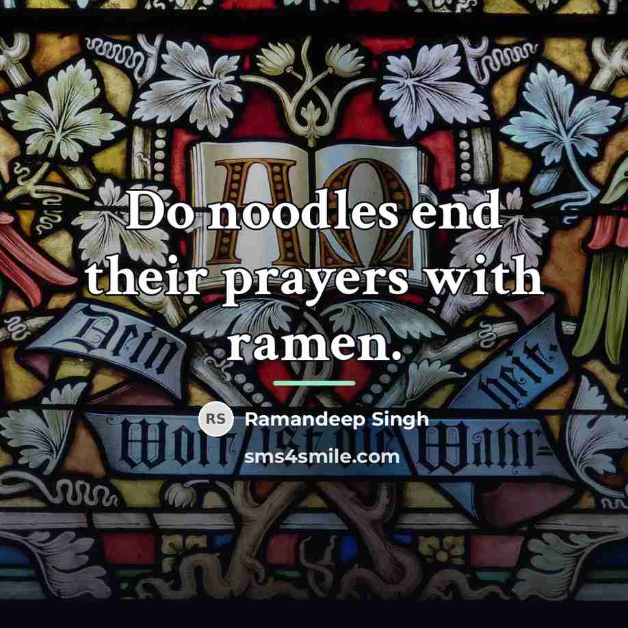 “Do noodles end their prayers with ramen.…” quote by Ramandeep Singh