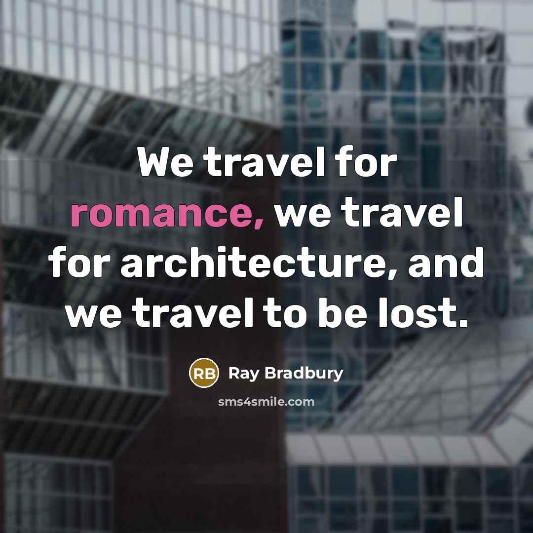 “We travel for romance, we travel for architecture, and we…” quote by Ray Bradbury