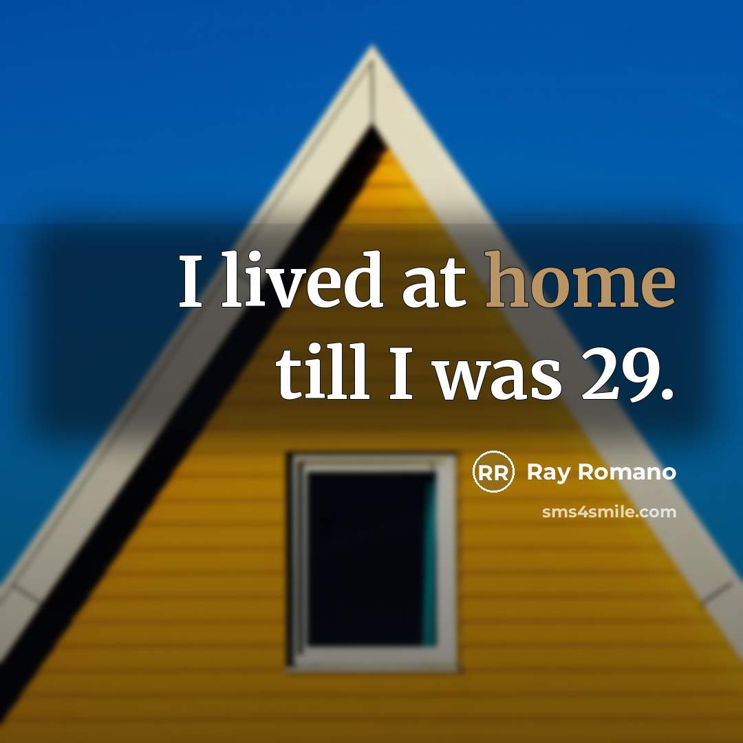 “I lived at home till I was 29.…” quote by Ray Romano