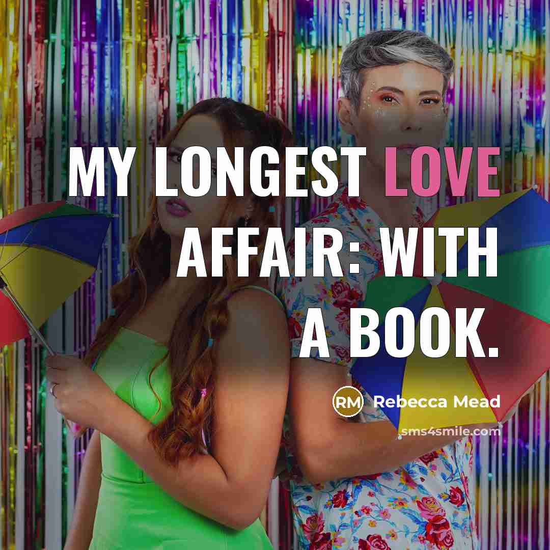 “My longest love affair: with a book.…” quote by Rebecca Mead