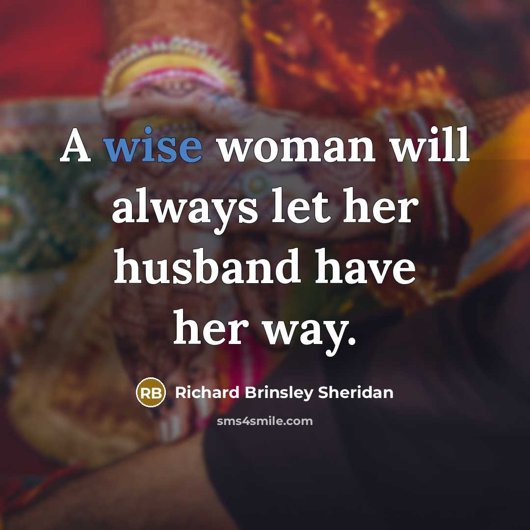 “A wise woman will always let her husband have her…” quote by Richard Brinsley Sheridan
