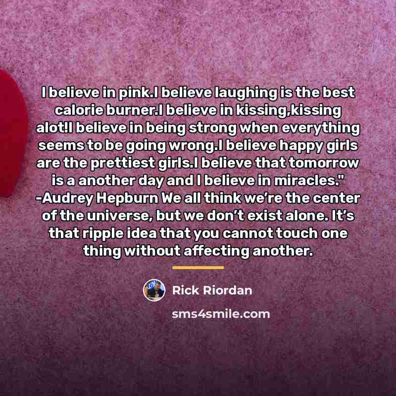 “I believe in pink.I believe laughing is the best calorie…” quote by Rick Riordan