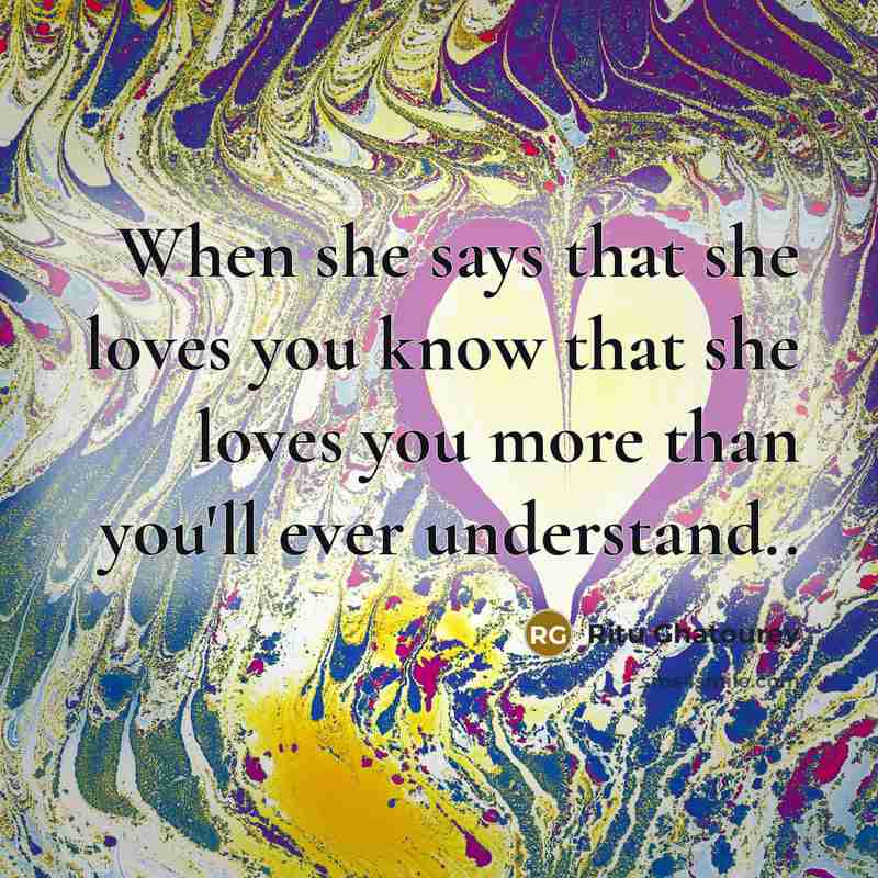 “When she says that she loves you know that she…” quote by Ritu Ghatourey