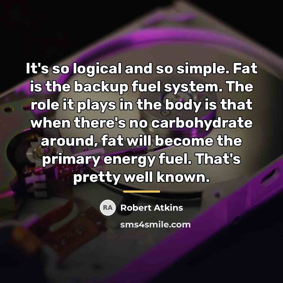 “It's so logical and so simple. Fat is the backup…” quote by Robert Atkins
