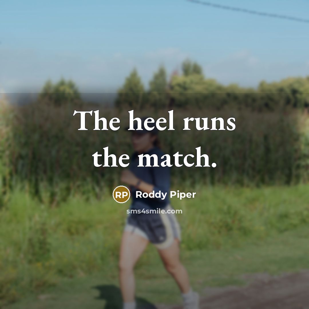 “The heel runs the match.…” quote by Roddy Piper