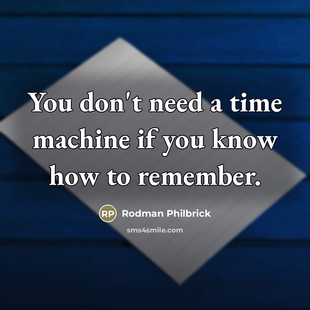 “You don't need a time machine if you know how…” quote by Rodman Philbrick