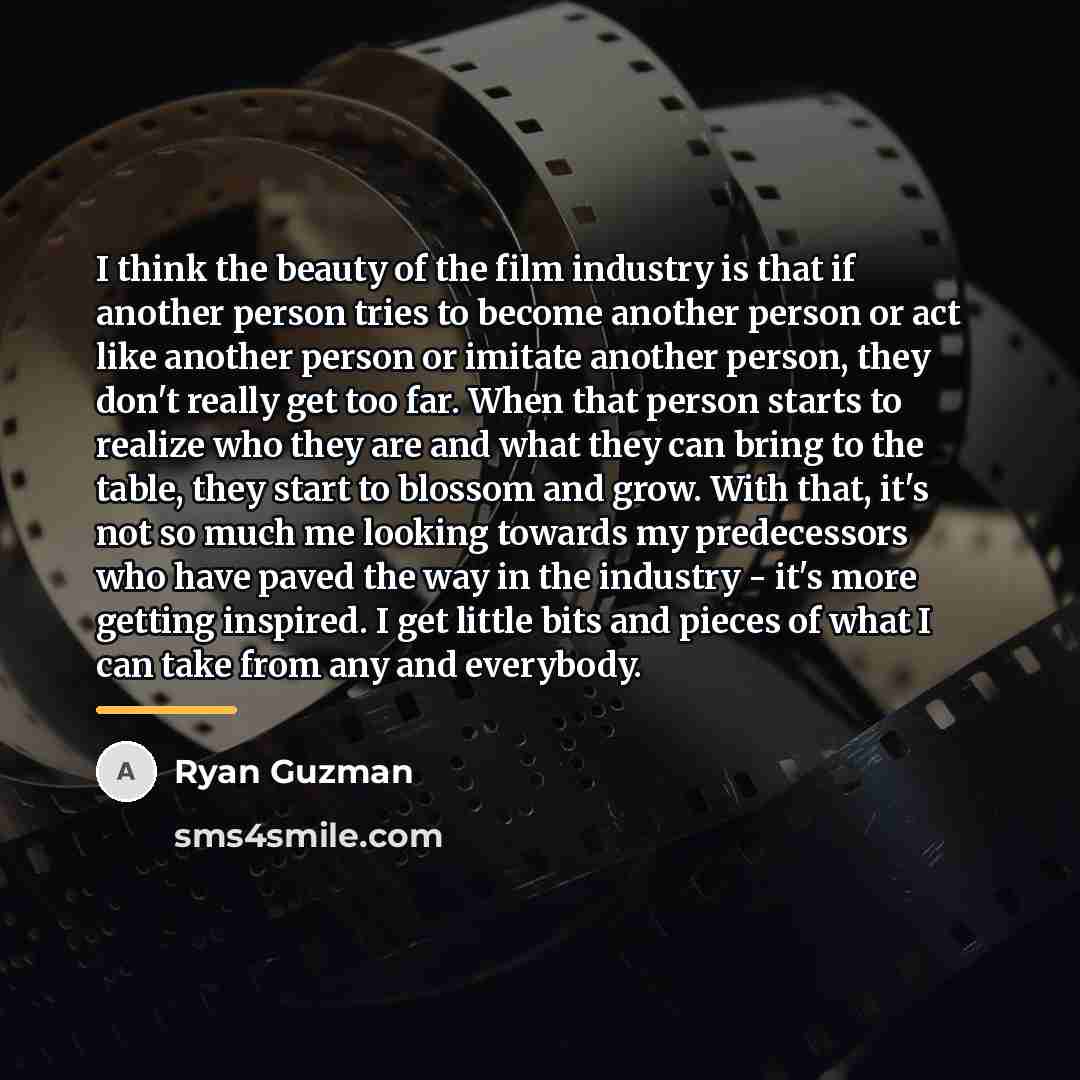 “I think the beauty of the film industry is that…” quote by Ryan Guzman