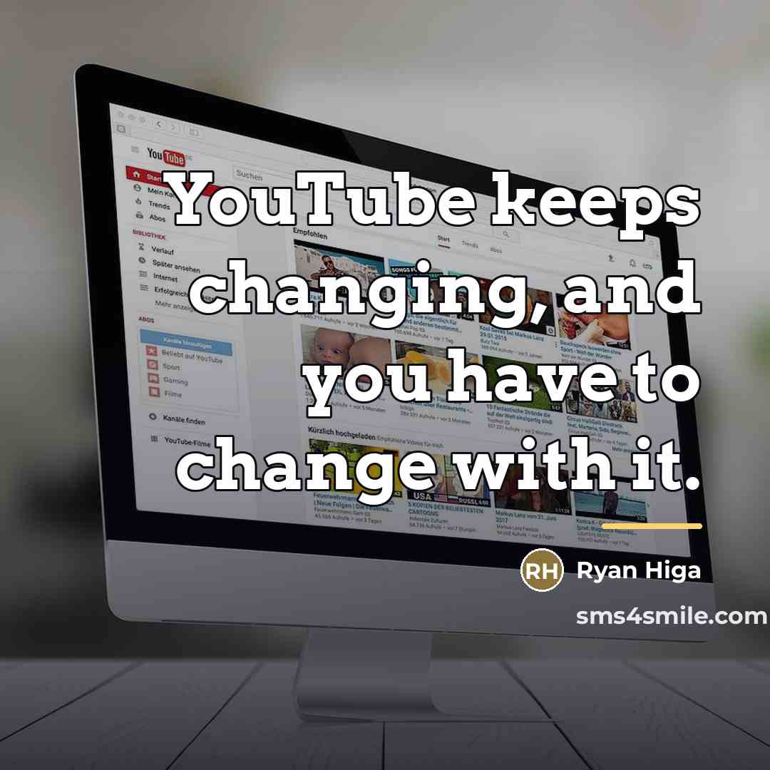 “YouTube keeps changing, and you have to change with it.…” quote by Ryan Higa