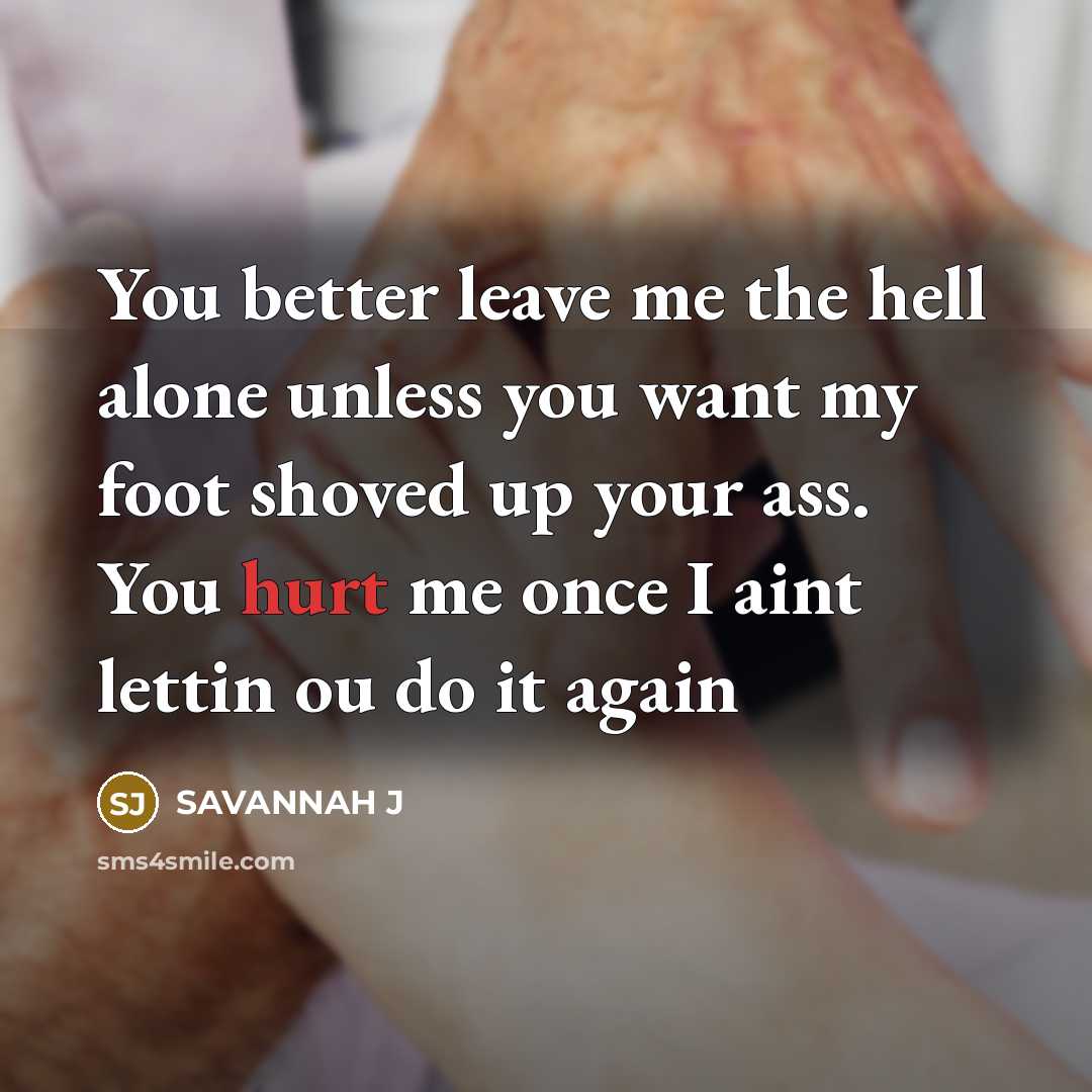 “You better leave me the hell alone unless you want…” quote by Savannah J