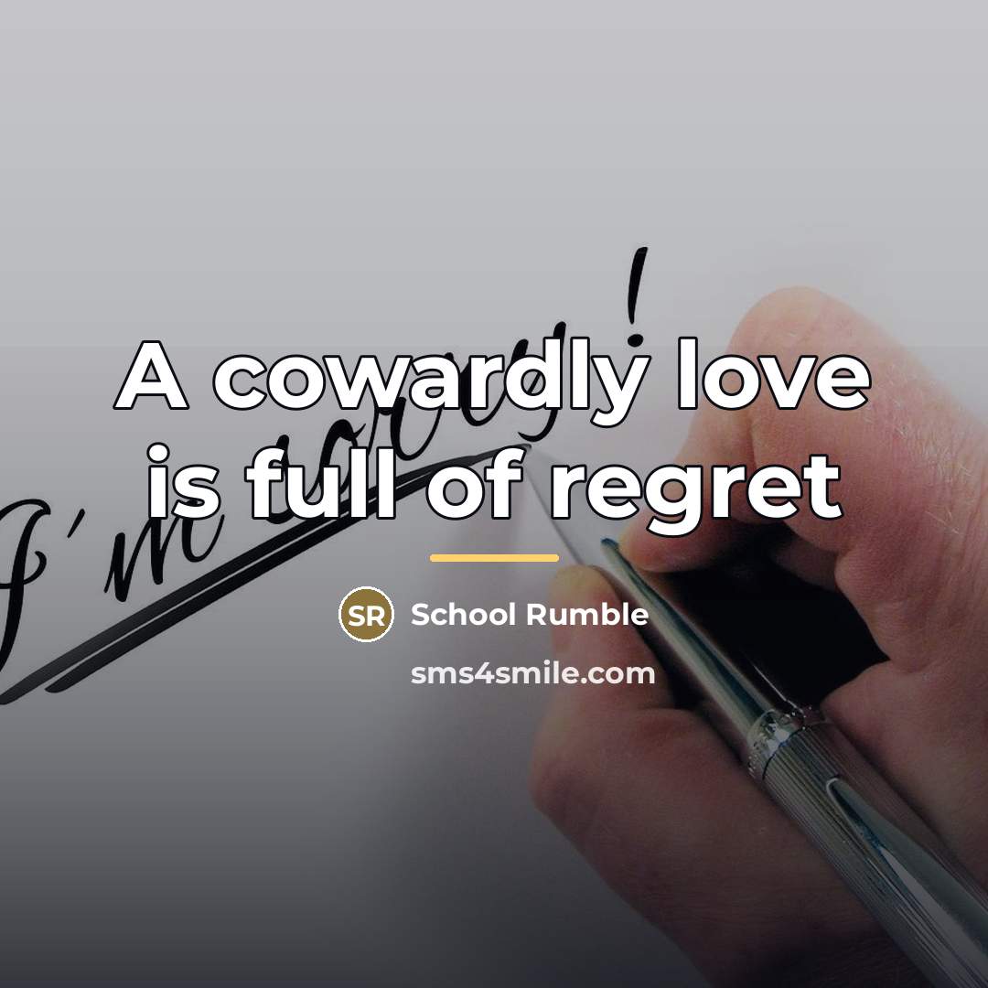 “A cowardly love is full of regret…” quote by School Rumble
