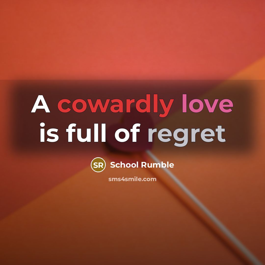 “A cowardly love is full of regret” quote by School Rumble