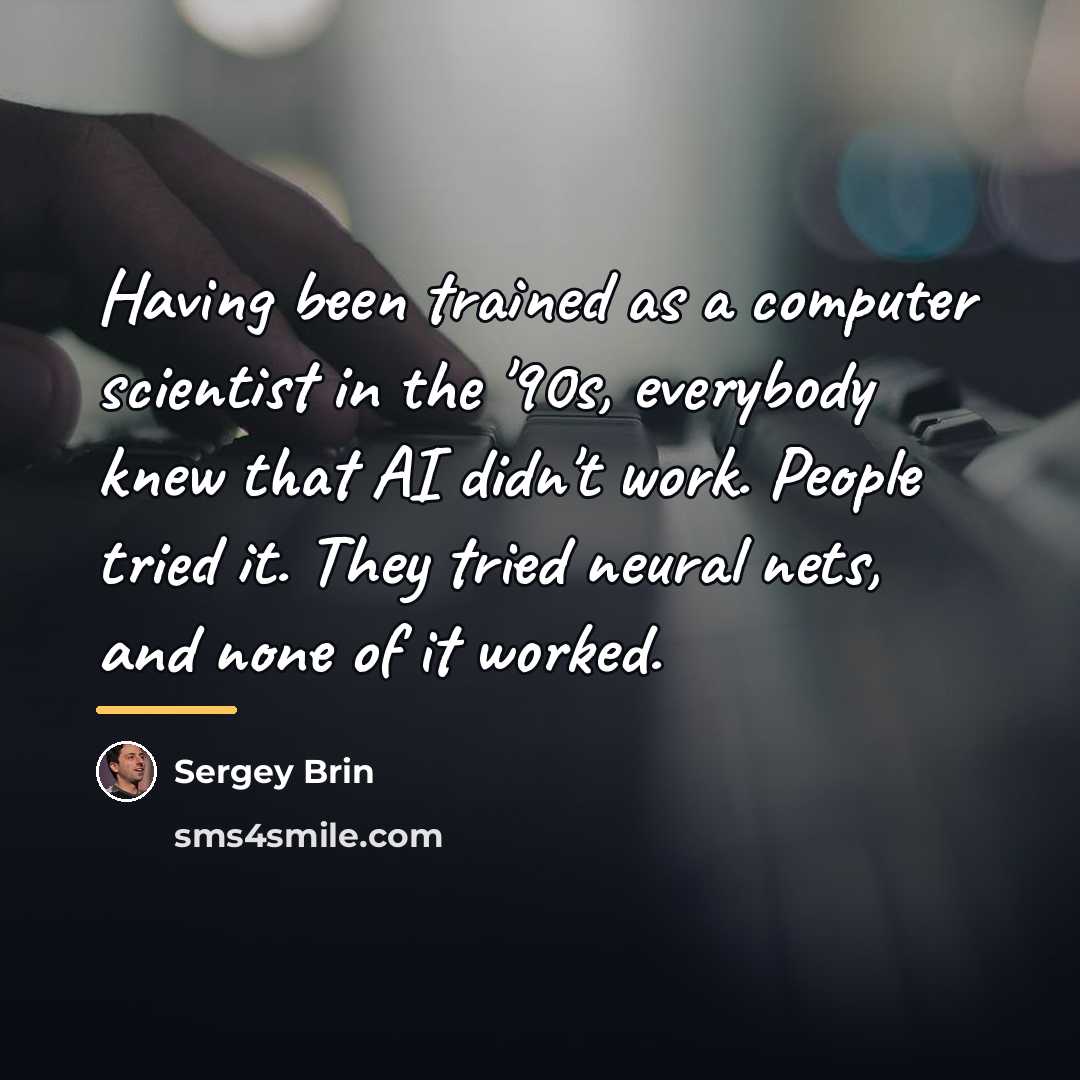 “Having been trained as a computer scientist in the '90s,…” quote by Sergey Brin