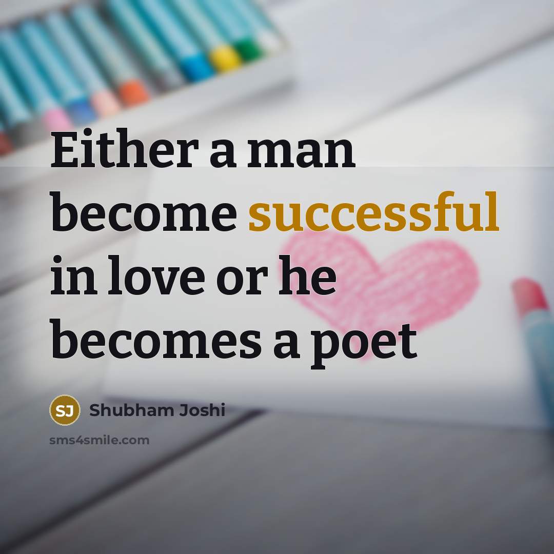 “Either a man become successful in love or he becomes…” quote by Shubham Joshi