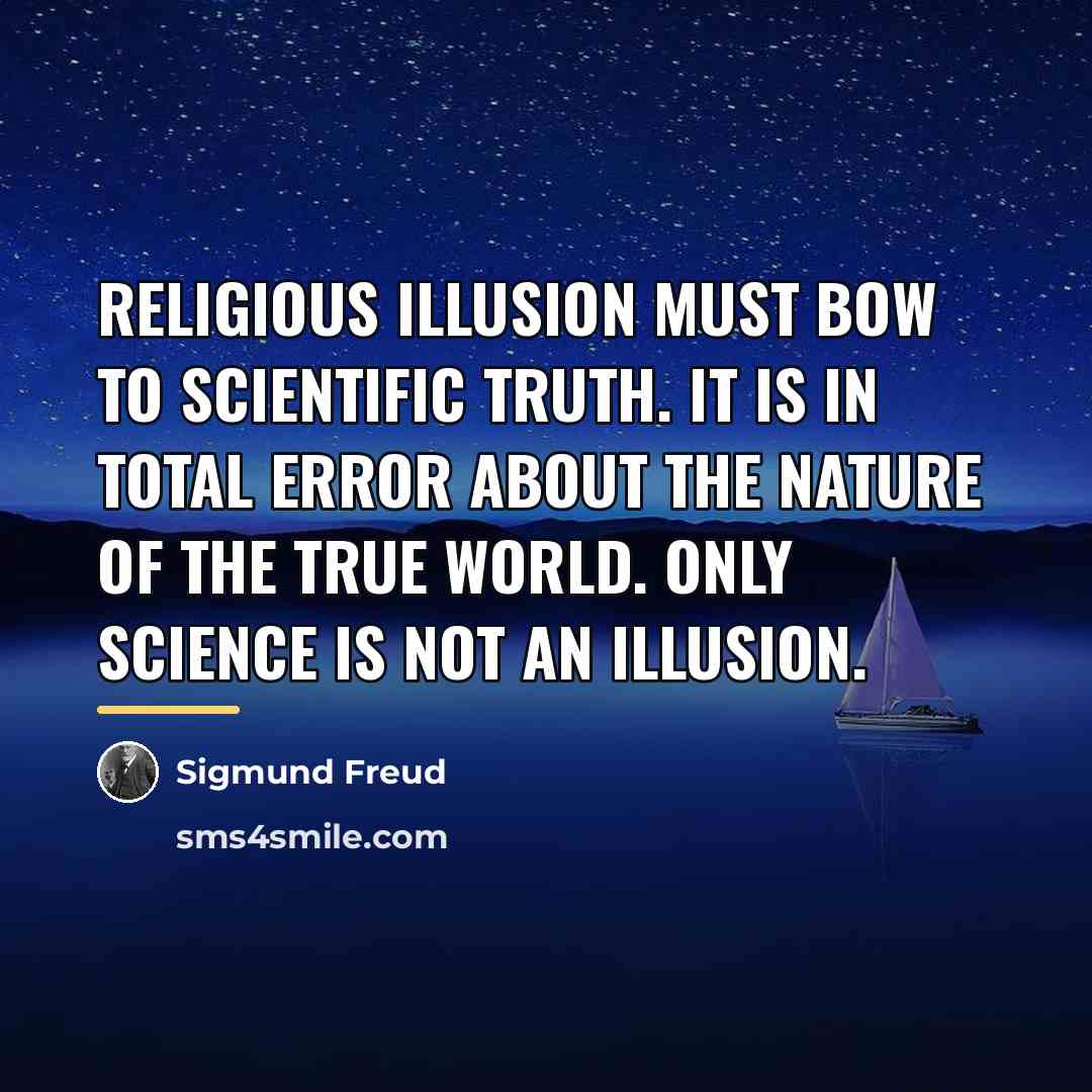 “Religious illusion must bow to scientific truth. It is in…” quote by Sigmund Freud