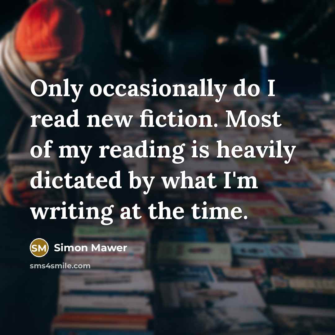 “Only occasionally do I read new fiction. Most of my…” quote by Simon Mawer
