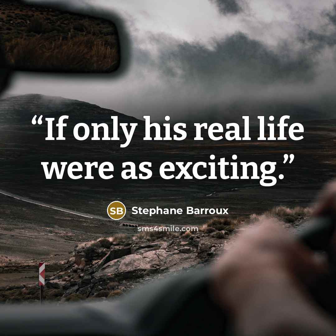 “If only his real life were as exciting.” quote by Stephane Barroux