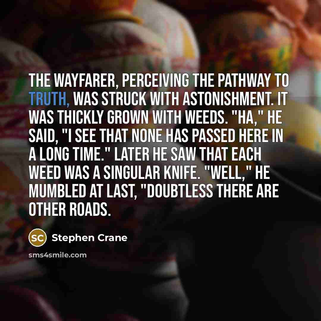 “The wayfarer, Perceiving the pathway to truth, Was struck with…” quote by Stephen Crane