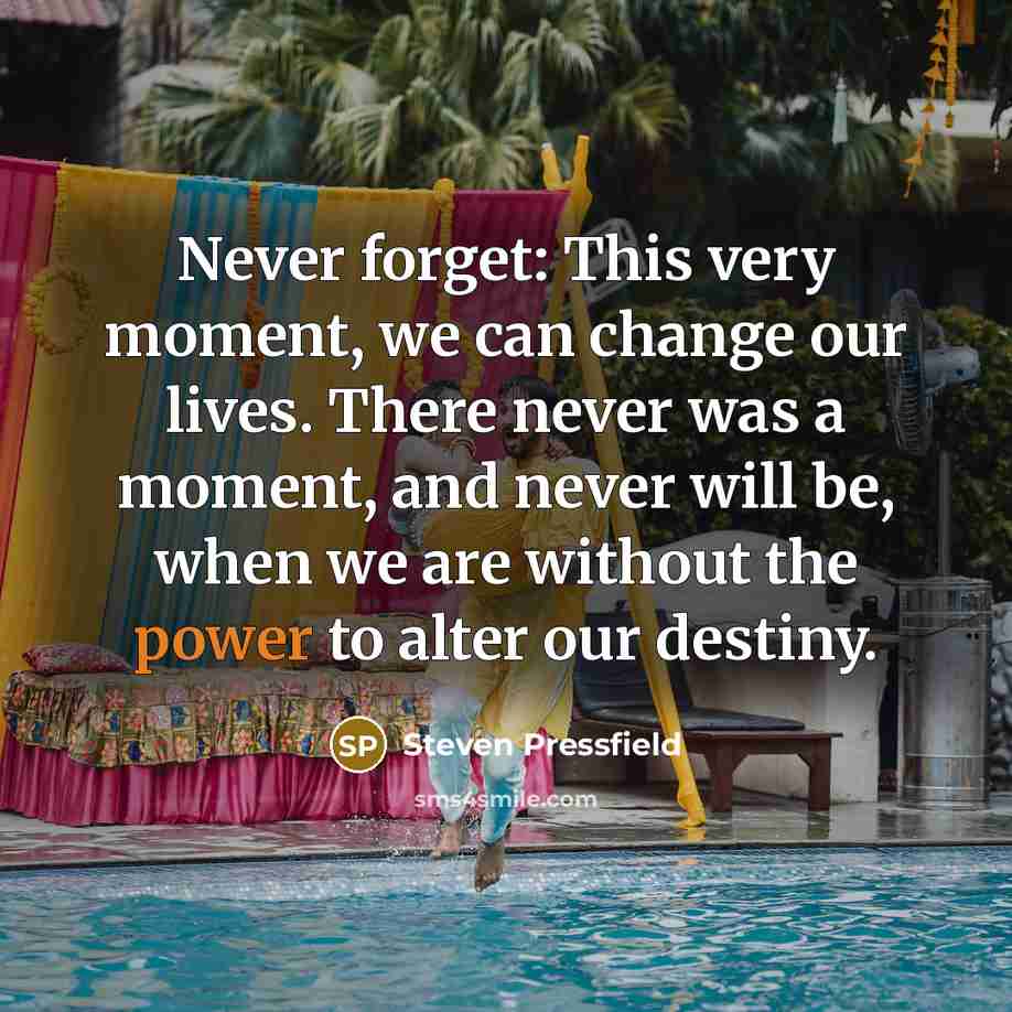 “Never forget: This very moment, we can change our lives.…” quote by Steven Pressfield