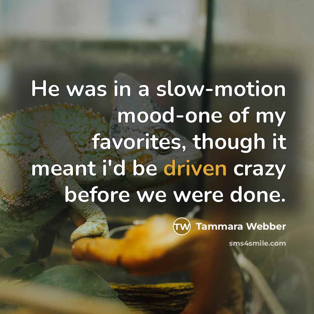 “He was in a slow-motion mood-one of my favorites, though…” quote by Tammara Webber