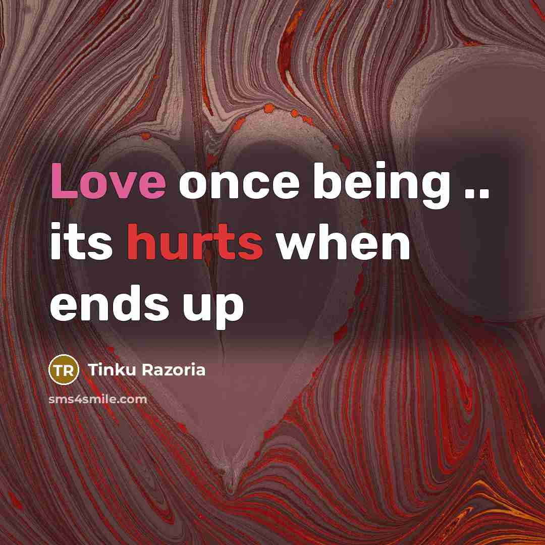 “Love once being .. its hurts when ends up” quote by Tinku Razoria