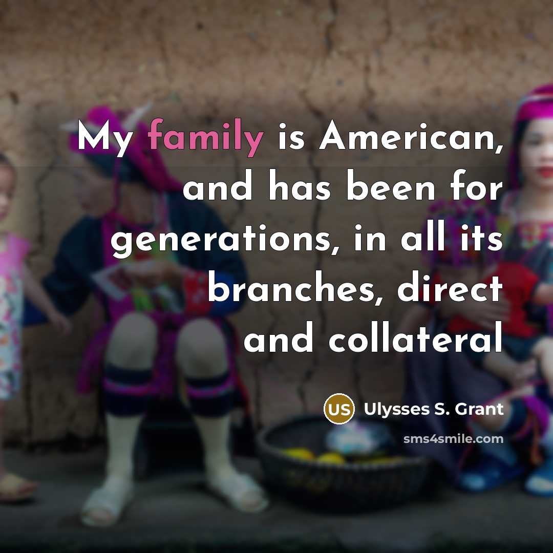“My family is American, and has been for generations, in…” quote by Ulysses S. Grant