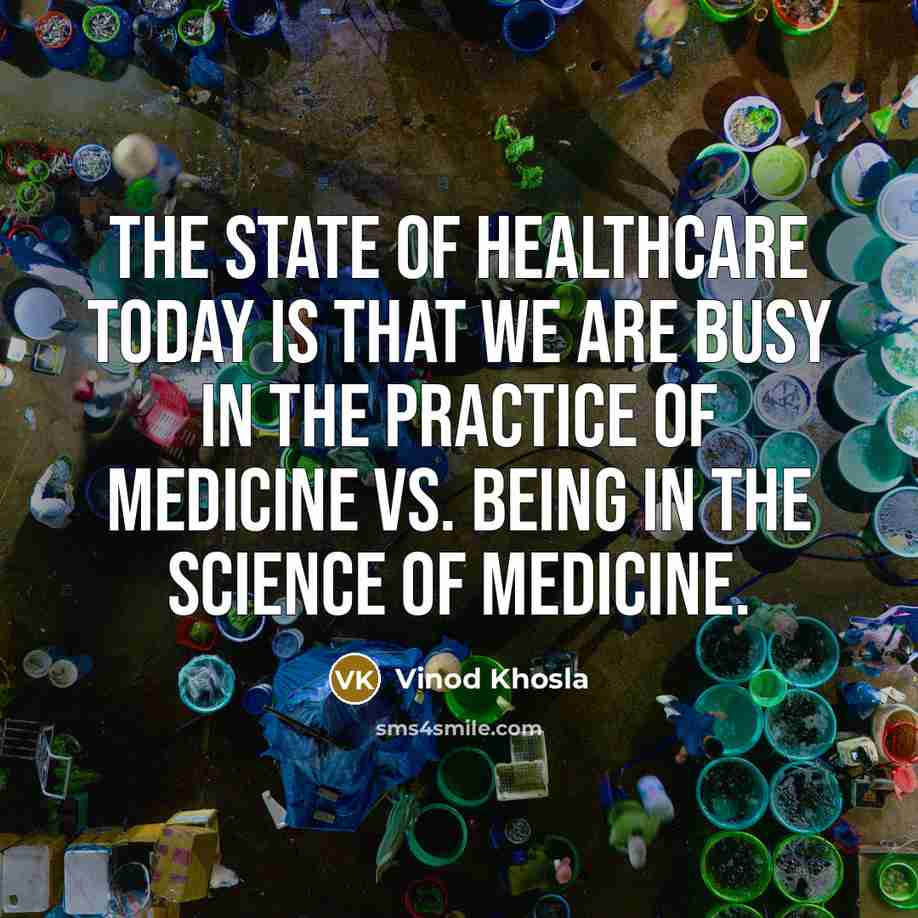“The state of healthcare today is that we are busy…” quote by Vinod Khosla